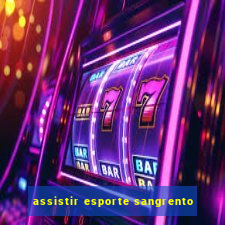 assistir esporte sangrento